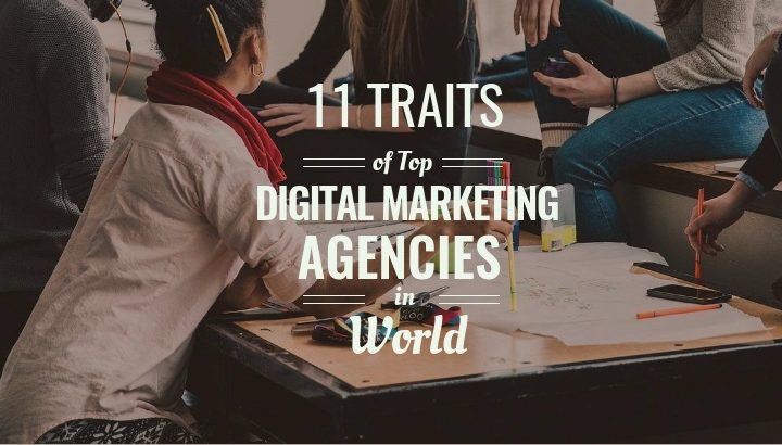 11 Common Traits of Top Digital Marketing Agencies in The World