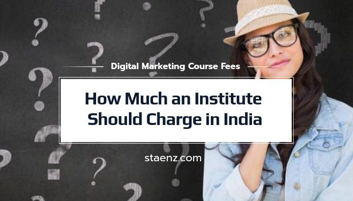 Digital Marketing Course Fees: How Much an Institute Should Charge in India