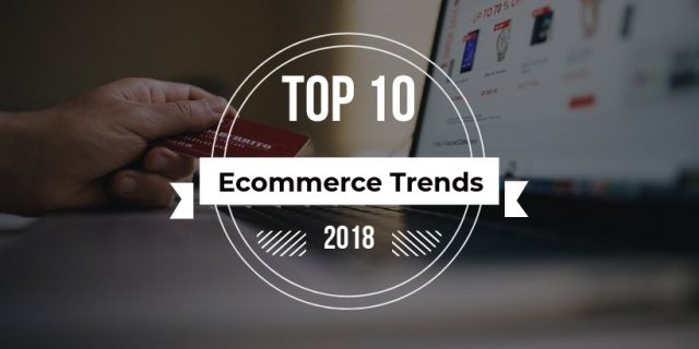ecommerce-trends-2018 top ecommerce trends 2018