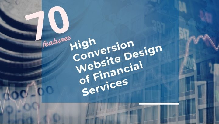 70 Features For High Conversion Website Design of Financial Services