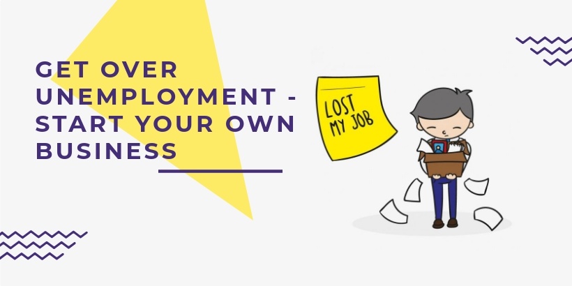 unemployment_solution get over unemployment - start own business