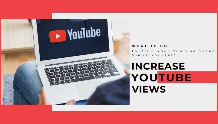 10 Tips How to Increase YouTube Views by Yourself