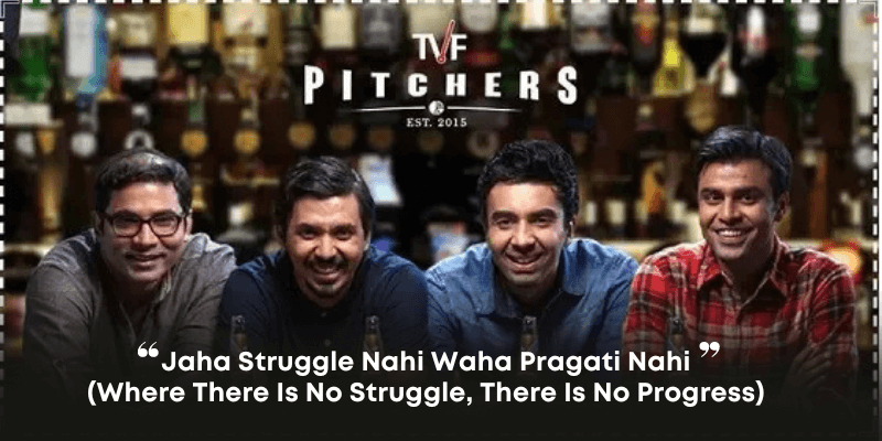 
Jaha struggle nahi waha Pragati nahi
(Where there is no struggle, there is no progress)
