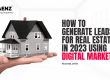 How to Generate Leads for Real Estate in 2023 Using Digital Marketing?