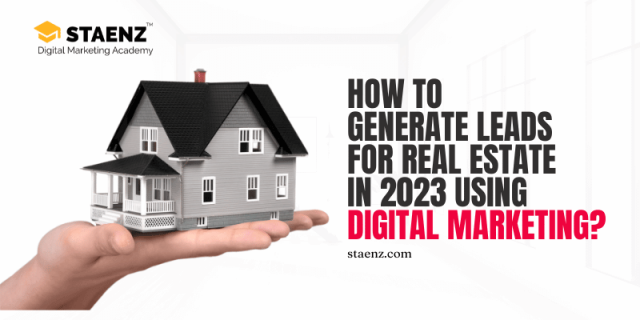 How to Generate Leads for Real Estate in 2023 Using Digital Marketing?