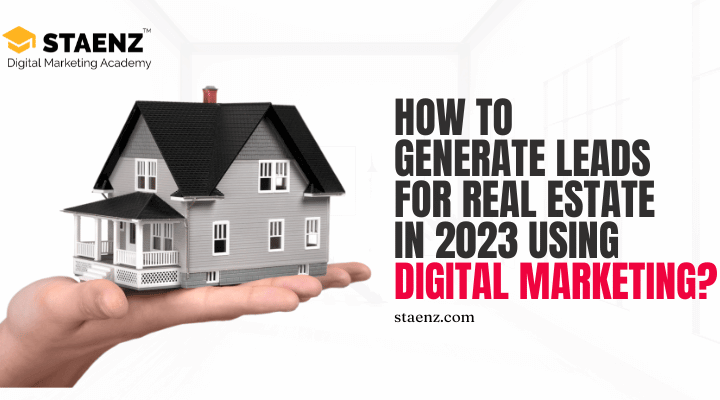 How to Generate Leads for Real Estate in 2023 Using Digital Marketing?