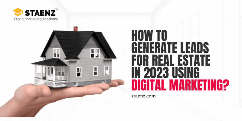 How to Generate Leads for Real Estate in 2023 Using Digital Marketing How to Generate Leads for Real Estate in 2023 Using Digital Marketing?