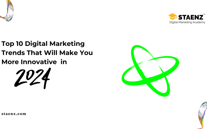 Top 10 Digital Marketing Trends That Will Make You More Innovative in 2024